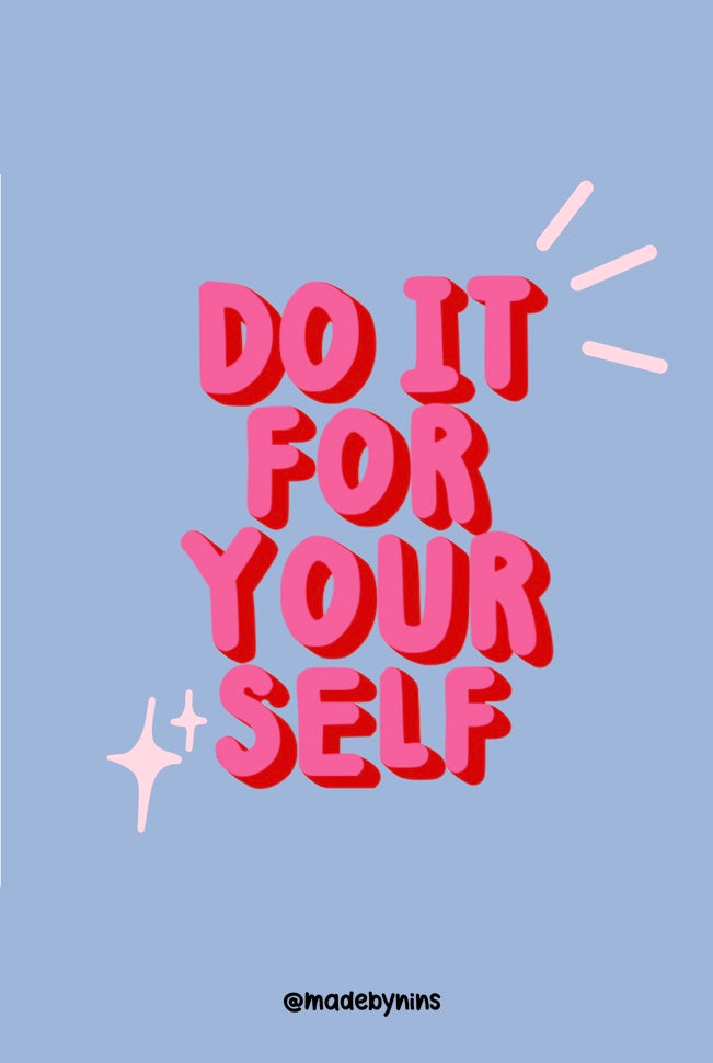 "Do it for yourself"