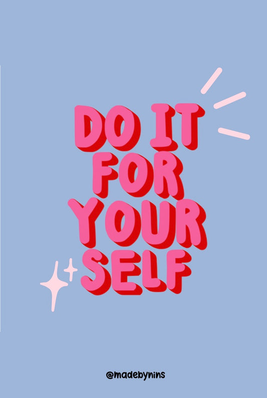 "Do it for yourself"