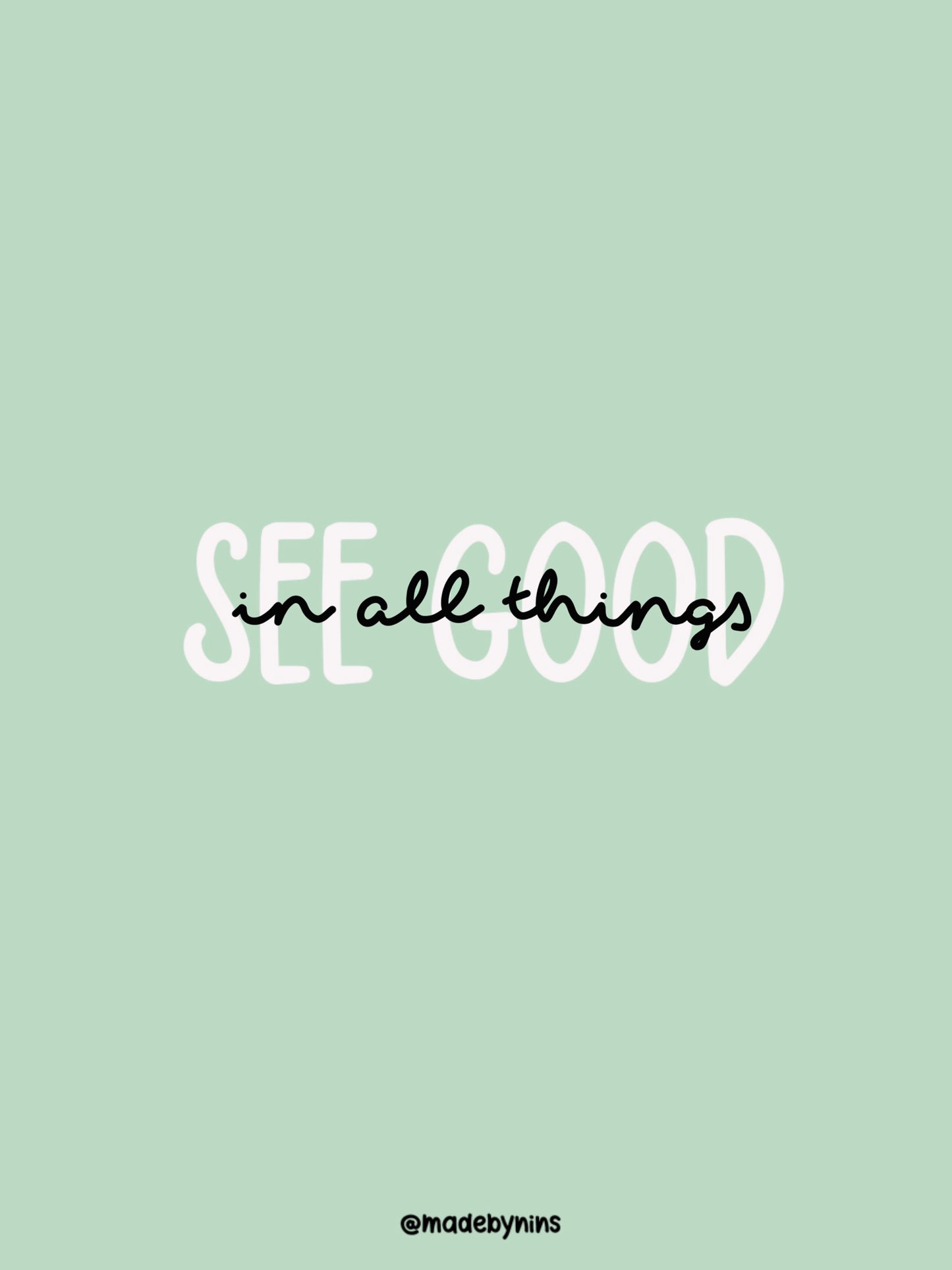 "See good in all things"